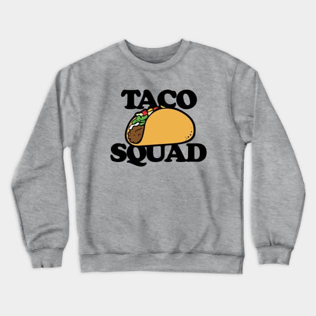 Taco Squad Crewneck Sweatshirt by bubbsnugg